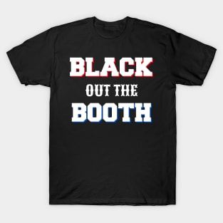 Black out the Booth T-Shirt